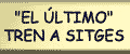 El &uacute;ltimo tren a Sitges